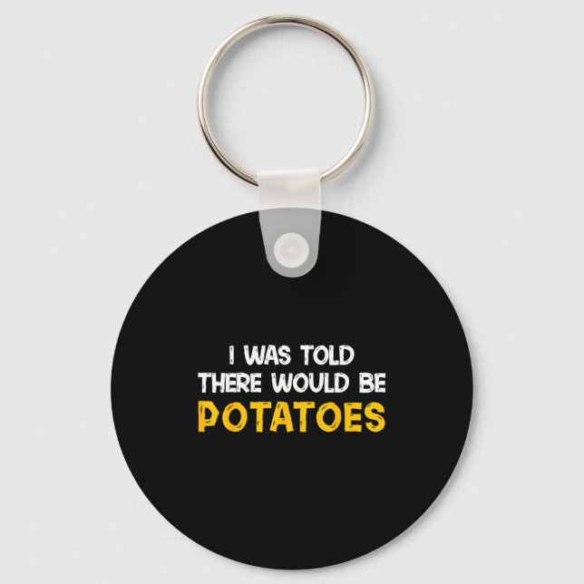 I Was Told There Would Be Tatoes Funny Tato  Keychain (Front)