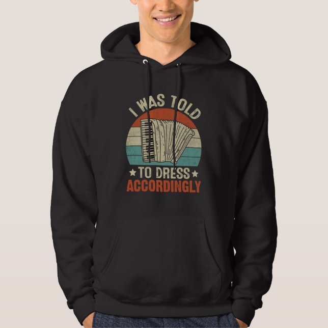 I Was Told To Dress Accordingly Hoodie (Front)