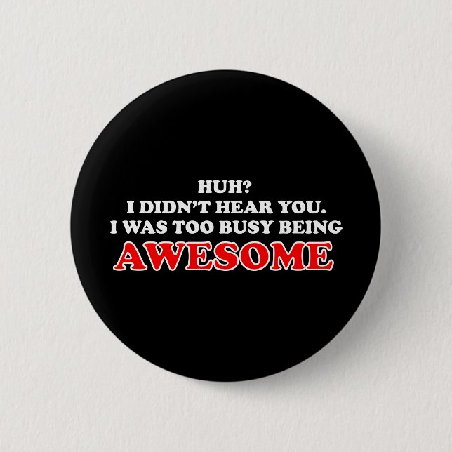 I Was Too Busy Being Awesome Button (Front)