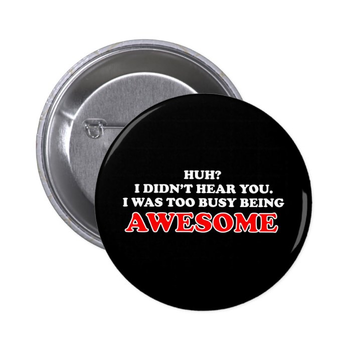 I Was Too Busy Being Awesome Button