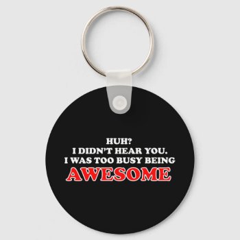 I Was Too Busy Being Awesome Keychain by spreefitshirts at Zazzle