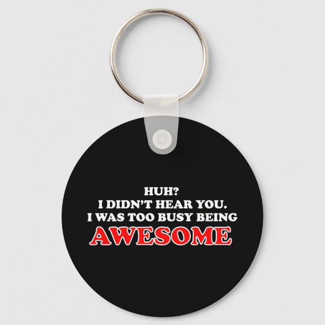 I Was Too Busy Being Awesome Keychain (Front)