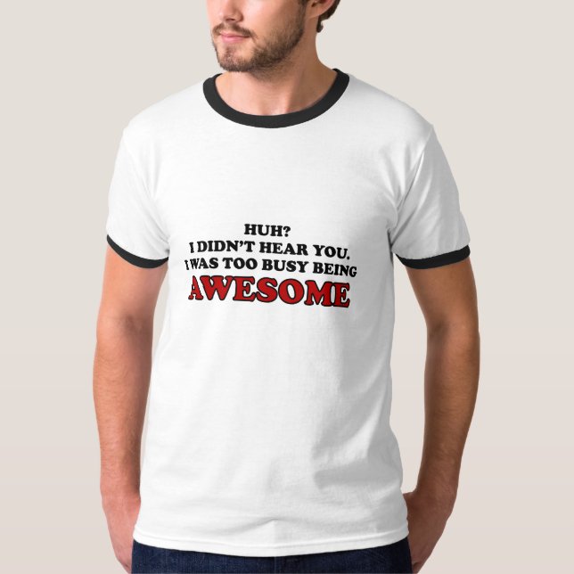 I Was Too Busy Being Awesome Shirt (Front)