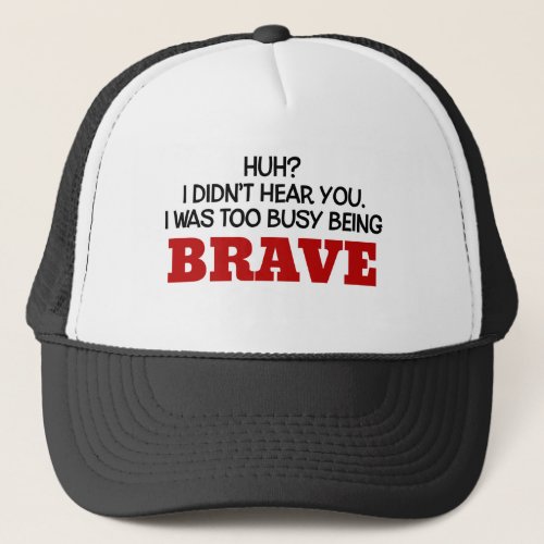 I Was Too Busy Being Brave Trucker Hat