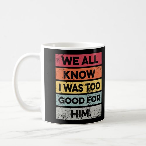 I Was Too Good Funny Divorce Party Divorced Gifts  Coffee Mug