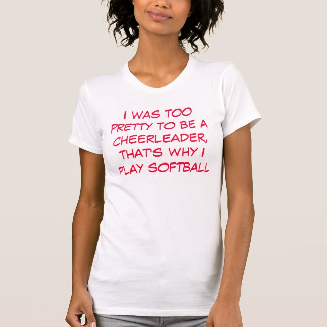 I was too pretty to be a cheerleader, that's wh... T-Shirt (Front)