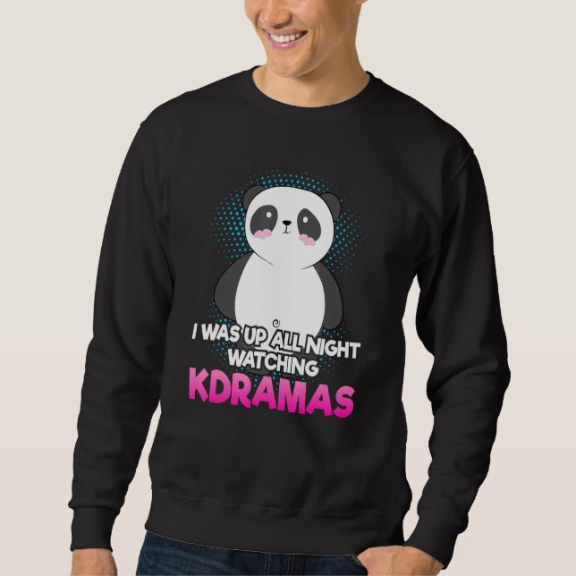 I Was Up All Night Watching K-Dramas For K-Pop Fan Sweatshirt (Front)