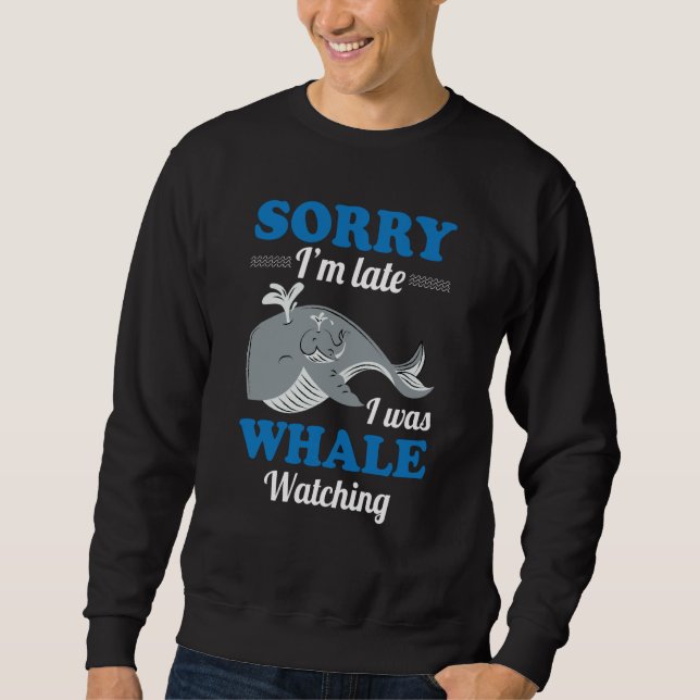 I Was Whale Watching Sweatshirt (Front)