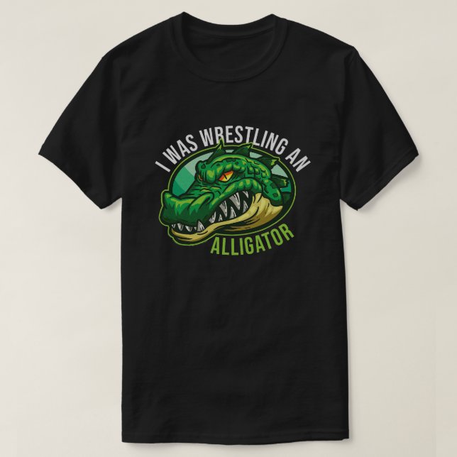 I Was Wrestling An Alligator Arm Amputee Funny  T-Shirt (Design Front)