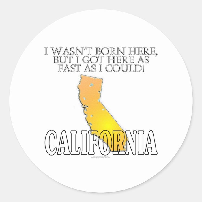 I wasn't born hereCalifornia Stickers