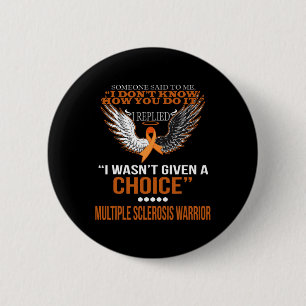 I Wasn't Given A Choice Multiple Sclerosis Warrior Button