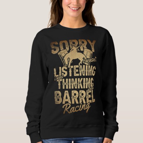 I Wasnt Listening I Was Thinking About Barrel Rac Sweatshirt