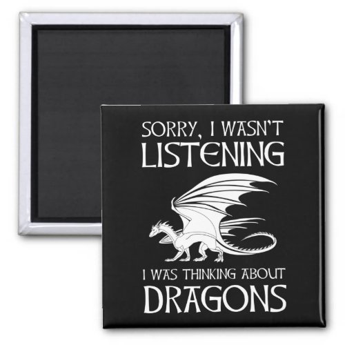 I Wasnt Listening _ I Was Thinking About Dragons Magnet