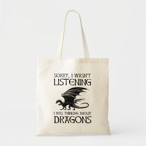 I Wasnt Listening _ I Was Thinking About Dragons Tote Bag