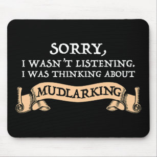 I Wasn't Listening I Was Thinking About Mudlarking Mouse Pad