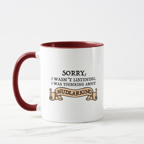 I Wasnt Listening I Was Thinking About Mudlarking Mug