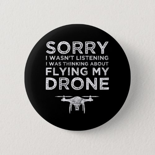 I Wasnt Listening Thinking About Flying My Drone Button