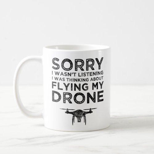 I Wasnt Listening Thinking About Flying My Drone Coffee Mug