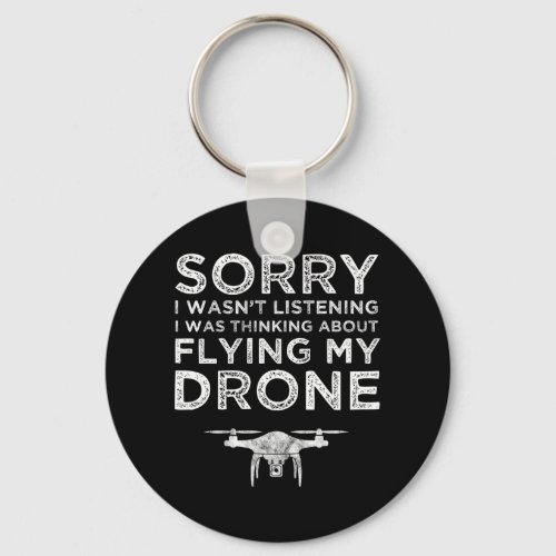 I Wasnt Listening Thinking About Flying My Drone Keychain