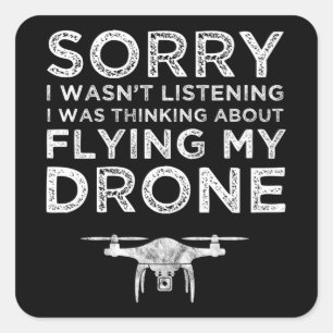 I Wasn't Listening Thinking About Flying My Drone Square Sticker