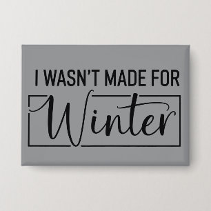 I Wasn't Made For Winter Season Christmas Gift  Button