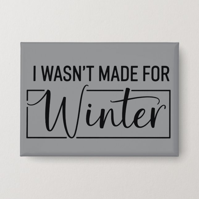 I Wasn't Made For Winter Season Christmas Gift  Button (Front)