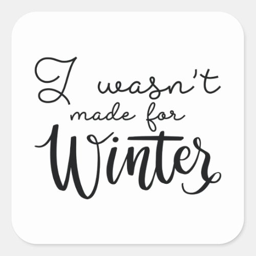 I Wasnt Made For Winter Square Sticker