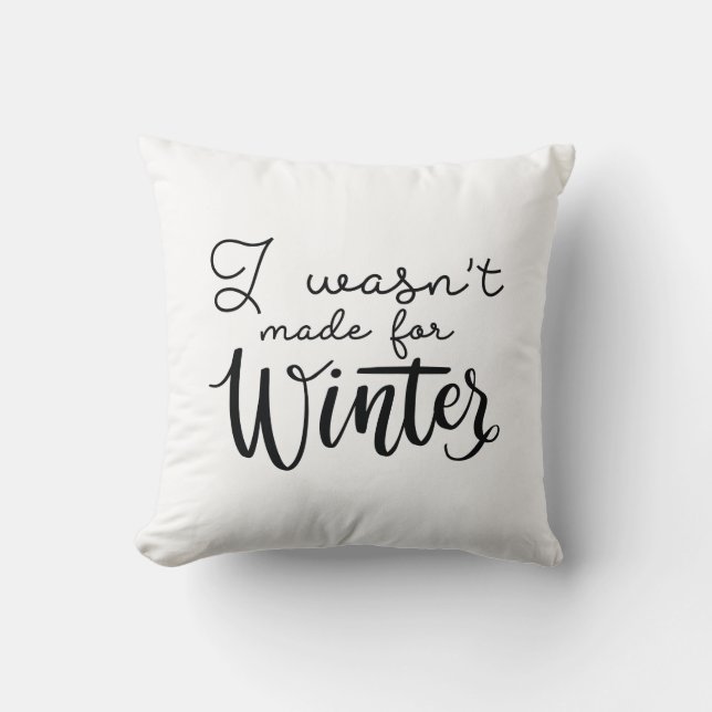I Wasn't Made For Winter Throw Pillow (Front)