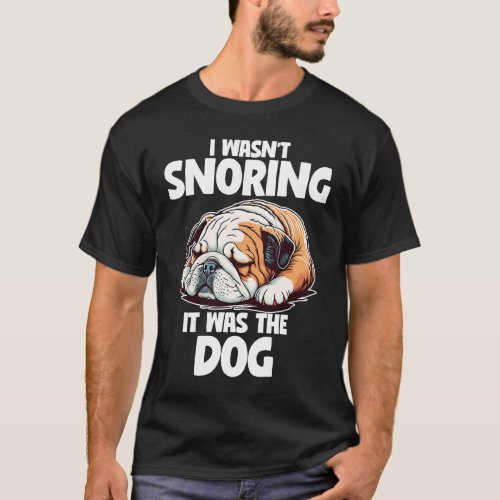 I Wasnt Snoring Lazy English Bulldog Dog T_Shirt