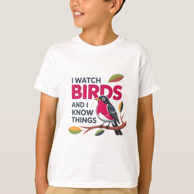 I Watch Birds and I Know Things - Funny Robin Desi T-Shirt (Front)