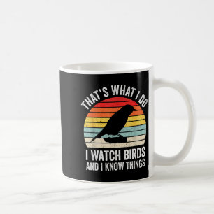 I Watch Birds I Know Things Funny Birdwatcher Bird Coffee Mug