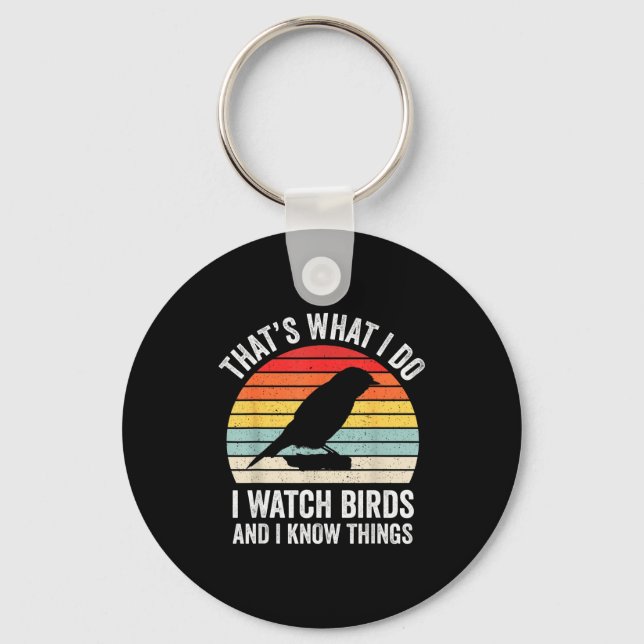 I Watch Birds I Know Things Funny Birdwatcher Bird Keychain (Front)