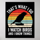 I Watch Birds I Know Things Funny Birdwatcher Bird Poster