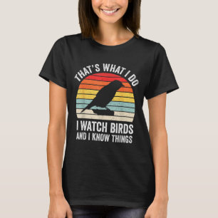 I Watch Birds I Know Things Funny Birdwatcher Bird T-Shirt