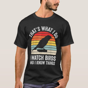 I Watch Birds I Know Things Funny Birdwatcher Bird T-Shirt