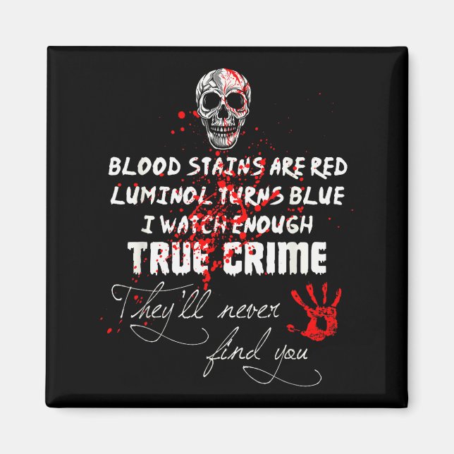 I Watch Enough True Crime They'll Never Find You F Magnet (Front)