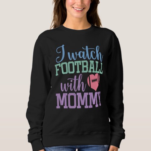 I Watch Football With Mommy Sons And Daughters Foo Sweatshirt