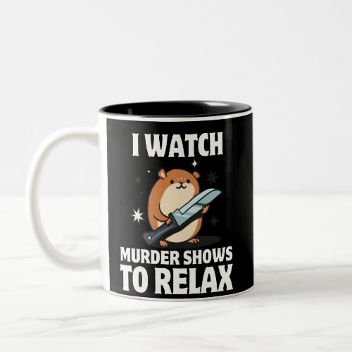 I WATCH MURDER SHOW TO RELAX hamster holding knife Two_Tone Coffee Mug