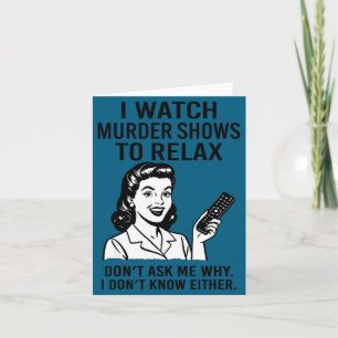 I Watch Murder Shows To Relax Funny Retro True Cri Card