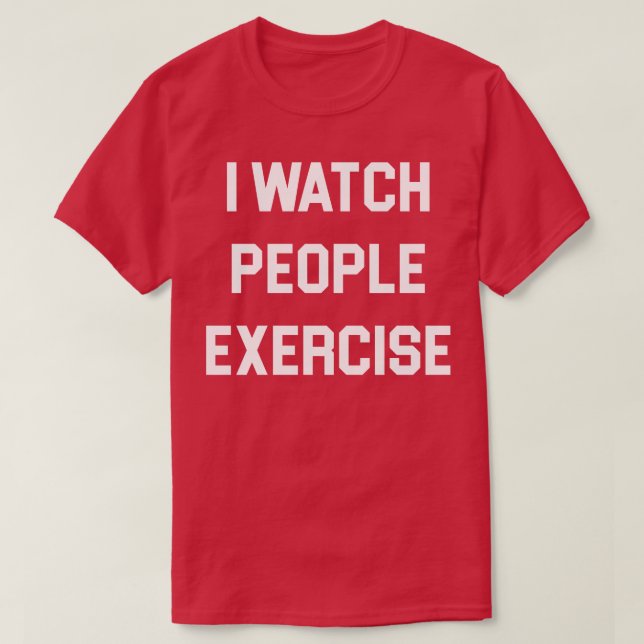 I Watch People Exercise 1 T-Shirt (Design Front)