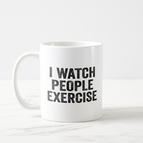 I Watch People Exercise Funny Lazy Fitness Gift  Coffee Mug