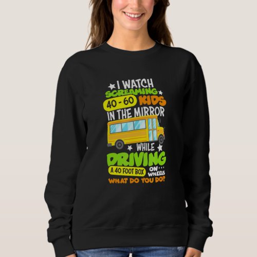 I Watch Screaming 40 60 Kids While Driving School  Sweatshirt