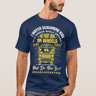 I Watch Screaming Kids In A Mirror While Driving F T-Shirt