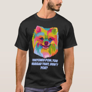 I Watched Pom You Misread That Dog Dad Pomeranian  T-Shirt