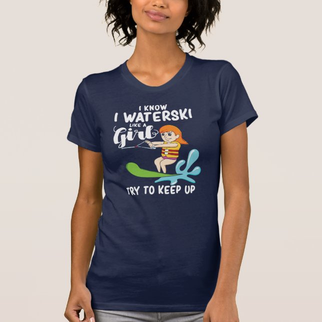 I Waterski Like A Girl Funny Quote T-Shirt (Front)
