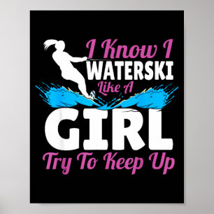 I waterski like a girl try to keep up poster