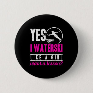 I waterski like a girl want a lesson water skiing  button