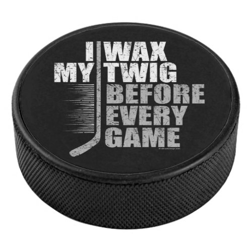 I Wax My Twig hockey Hockey Puck