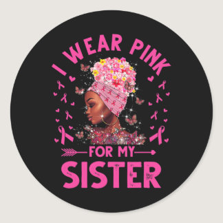 I Weak Pink For My Sister Breast Cancer Awareness  Classic Round Sticker