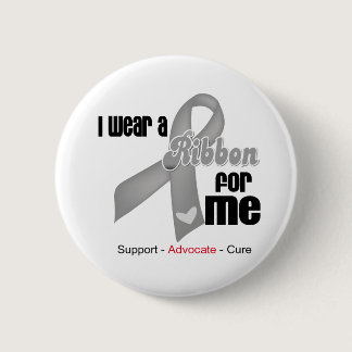 I Wear a Grey Ribbon For Me Button